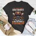 The Funny Thing About Firemen Firefighter Dad Gift Unisex T-Shirt Unique Gifts