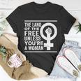 The Land Of The Free Unless Youre A Woman Pro Choice Womens Rights Unisex T-Shirt Unique Gifts