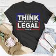 Think While Its Still Legal Logo Tshirt Unisex T-Shirt Unique Gifts