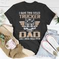 Trucker Trucker And Dad Quote Semi Truck Driver Mechanic Funny V2 Unisex T-Shirt Funny Gifts