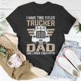 Trucker Trucker And Dad Quote Semi Truck Driver Mechanic Funny_ V2 Unisex T-Shirt Funny Gifts