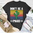 Vintage Cactus Dont Be A Prick Shirt Funny Cactus Tshirt Unisex T-Shirt Unique Gifts