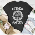 When The Dm Smiles Its Already Too Late Dnd Tshirt Unisex T-Shirt Unique Gifts