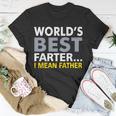 Worlds Best Farter I Mean Father V2 Unisex T-Shirt Unique Gifts