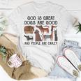 God Is Great Dogs Are Good And People Are Crazy T-shirt Personalized Gifts