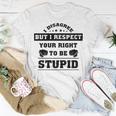 I Disagree But I Respect Your Right V2 Unisex T-Shirt Funny Gifts