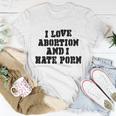 I Love Abortion And I Hate Porn Unisex T-Shirt Unique Gifts