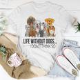 Life Without Dogs I Dont Think So Funny Dogs Lovers Gift Men Women T-shirt Graphic Print Casual Unisex Tee Personalized Gifts