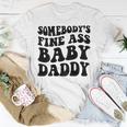 Somebodys Fine Ass Baby Daddy Unisex T-Shirt Funny Gifts