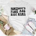 Somebodys Fine Ass Baby Mama Unisex T-Shirt Funny Gifts