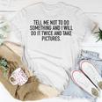 Tell Me Not To Do Something Unisex T-Shirt Funny Gifts