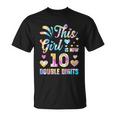 10Th Birthday Gift This Girl Is Now 10 Double Digits Tie Dye Gift Unisex T-Shirt