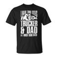 Trucker Two Titles Trucker And Dad Truck Driver Father Fathers Day Unisex T-Shirt