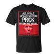 All In All Hes Just Another Prick With No Wall Tshirt Unisex T-Shirt