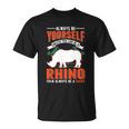 Always Be Yourself Unless You Can Be A Rhino Gift Unisex T-Shirt