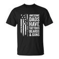 Awesome Dads Have Tattoos Beards Guns Fathers Day Unisex T-Shirt