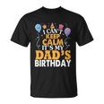 Baloons And Cake I Cant Keep Calm Its My Dads Birthday Cute Gift Unisex T-Shirt