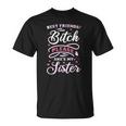 Best Friends Bitch Please She&8217S My Sister Unisex T-Shirt