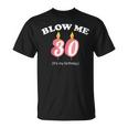 Blow Me Its My 30Th Birthday Tshirt Unisex T-Shirt