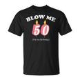 Blow Me Its My 50Th Birthday Tshirt Unisex T-Shirt