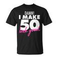 Damn I Make 50 Look Good Birthday Tshirt Unisex T-Shirt