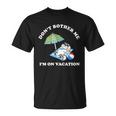 Dont Bother Me Im On Vacation Dog Funny Unisex T-Shirt