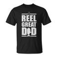 Fathers Day Reel Great Dad Fishing Dad Unisex T-Shirt