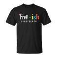 Freeish Juneteenth Since 1865 Independence Day Unisex T-Shirt