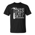 Funny This Is Not A Drill Unisex T-Shirt