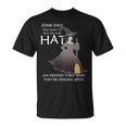 Funny Witch Some Day You Have To Put On The Hat Tshirt Unisex T-Shirt