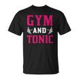 Gym And Tonic Workout Exercise Training Unisex T-Shirt