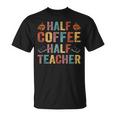 Half Coffee Half Teacher Funny Teacher Inspirational Retro V2 Unisex T-Shirt