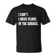 I Cant I Have Plans In The Garage Car Mechanic Design Print Gift Unisex T-Shirt