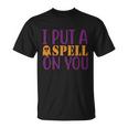 I Put A Spell On You Halloween Quote V3 Unisex T-Shirt