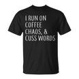 I Run On Coffee Chaos & Cuss Words Tshirt Unisex T-Shirt