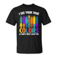 I See Your True Colors Autism Awareness Support Unisex T-Shirt