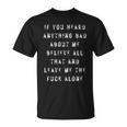 If You Heard Anything Bad About Me Unisex T-Shirt