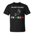 Im Not Yelling Im Italian Tshirt Unisex T-Shirt