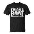 Im On A Boat Funny Cruise Vacation Tshirt Unisex T-Shirt