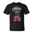 Im Ready To Crush Kindergarten Dinosaurus Trex Back To School Unisex T-Shirt