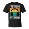 Im The Dj Not A Jukebox Deejay Discjockey Unisex T-Shirt