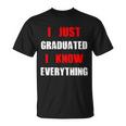 I Just Graduated I Know Everything Graduation T-shirt