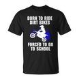 Motocross Forced To Go To School Dirt Bike Supercross Gift Unisex T-Shirt