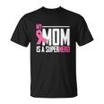 My Mom Is My Superhero Breast Cancer Funny Mothers Day Unisex T-Shirt