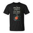 My Neighbors Listen To Good Music Unisex T-Shirt