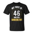 My Wife Is 46 And Still Smoking Hot Wifes 46Th Birthday Unisex T-Shirt
