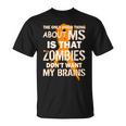 Only Good Thing About Ms Zombies Dont Want My Brains Tshirt Unisex T-Shirt