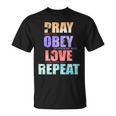 Pray Obey Love Repeat Christian Bible Quote Unisex T-Shirt