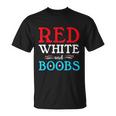 Red White And Boobs 4Th Of July Quote Independence Day Unisex T-Shirt