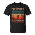 Science Chemistry Is Like Cooking Just Dont Lick The Spoon Unisex T-Shirt